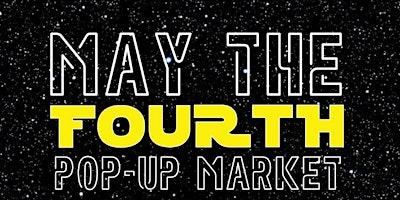 MAY THE 4TH POPUP MARKET/COSTUME CONTEST